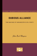 Dubious Alliance: The Making of Minnesota's Dfl Party