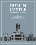 Dublin Castle: From Fortress to Palace (Vol 1)