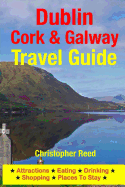 Dublin, Cork & Galway Travel Guide: Attractions, Eating, Drinking, Shopping & Places To Stay - Reed, Christopher, Professor