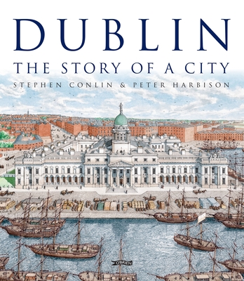 Dublin: The Story of a City - Conlin, Stephen, and Harbison, Peter