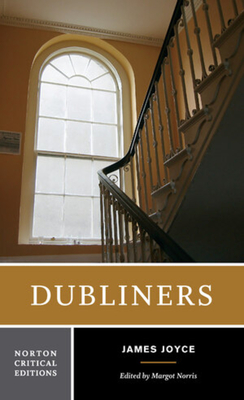 Dubliners: A Norton Critical Edition - Joyce, James, and Norris, Margot, Professor (Editor)