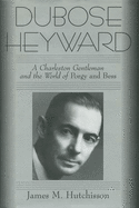 Dubose Heyward: A Charleston Gentleman and the World of Porgy and Bess