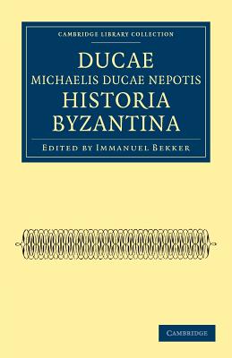 Ducae Michaelis Ducae nepotis historia Byzantina - Ducas, and Bekker, Immanuel (Edited and translated by)