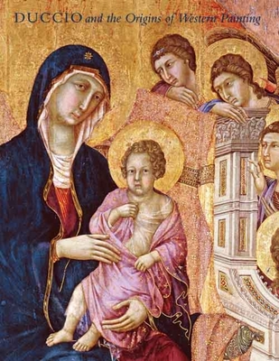 Duccio and the Origins of Western Painting - Christiansen, Keith, Mr.
