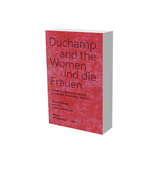 Duchamp and the Women: Friendship, Collaboration, Network