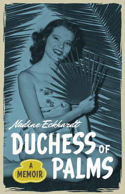 Duchess of Palms: A Memoir - Eckhardt, Nadine