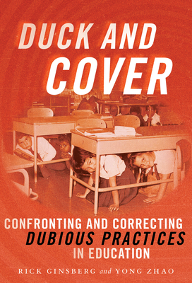 Duck and Cover: Confronting and Correcting Dubious Practices in Education - Ginsberg, Rick, and Zhao, Yong