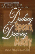 Ducking Spears, Dancing Madly: A Biblical Model of Church Leadership
