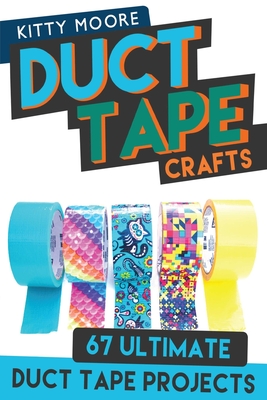 Duct Tape Crafts (3rd Edition): 67 Ultimate Duct Tape Crafts - For Purses, Wallets & Much More! - Moore, Kitty