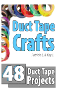 Duct Tape Crafts: 48 Duct Tape Projects