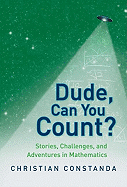 Dude, Can You Count?: Stories, Challenges, and Adventures in Mathematics