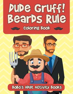 Dude Gruff! Beards Rule Coloring Book - Bobo's Adult Activity Books