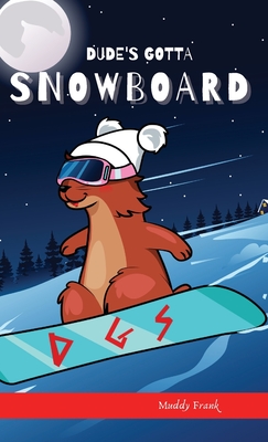 Dude's Gotta Snowboard - Frank, Muddy