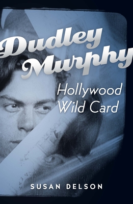 Dudley Murphy, Hollywood Wild Card - Delson, Susan B