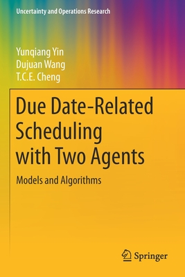 Due Date-Related Scheduling with Two Agents: Models and Algorithms - Yin, Yunqiang, and Wang, Dujuan, and Cheng, T C E