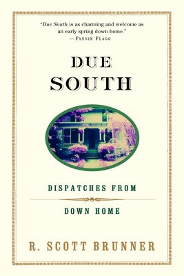 Due South: Dispatches from Down Home - Brunner, R Scott