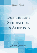 Due Tribuni Studiati Da Un Alienista (Classic Reprint)
