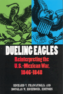 Dueling Eagles: Reinterpreting the Mexican-U.S. War, 1846-1848
