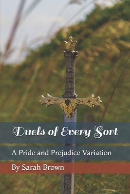 Duels of Every Sort: A Pride and Prejudice Variation - Brown, Sarah