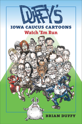 Duffy's Iowa Caucus Cartoons: Watch 'Em Run - Duffy, Brian, and Friedricks, William B. (Series edited by)