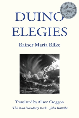 Duino Elegies: Translated by Alison Croggon - Rilke, Rainer Maria, and Croggon, Alison (Translated with commentary by), and Kinsella, John (Preface by)