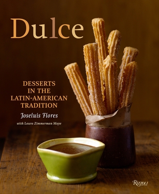 Dulce: Desserts in the Latin-American Tradition - Flores, Joseluis, and Maye, Laura Zimmerman, and Fink, Ben (Photographer)