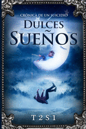 Dulces Sueos: Cr?nica de un suicidio