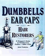 Dumbbells, Earcaps and Hair Restorers: A Shopper's Guide to Gentlemen's Foibles 1880-1930