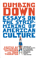 Dumbing Down: Essays on the Strip Mining of American Culture