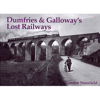 Dumfries and Galloway's Lost Railways - Stansfield, Gordon