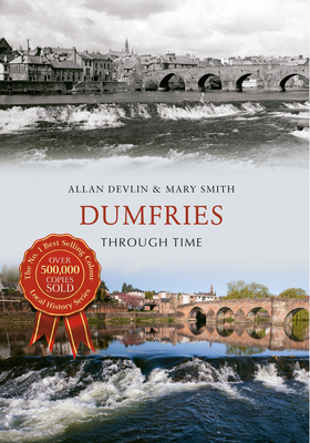 Dumfries Through Time - Devlin, Allan, and Smith, Mary