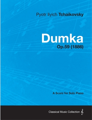 Dumka - A Score for Solo Piano Op.59 (1886) - Tchaikovsky, Pyotr Ilyich