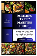 Dummies type 2 diabetes guide 2023: The Ultimate Guide to Living a Healthy Life and Managing a Newly Diagnosed Type 2 Diabetes with a 30-Day Meal Plan and Easy, Sample Low-carb Recipes.