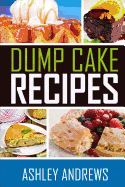 Dump Cake Recipes: The Simple and Easy Dump Cake Cookbook