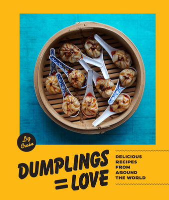 Dumplings Equal Love: Delicious Recipes from Around the World - Crain, Liz