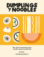 Dumplings Y Noodles: Bao, Gyoza, Biang Biang, Ramen Y Mucho Ms