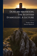 Duncan Matheson, The Scottish Evangelist, A Lecture