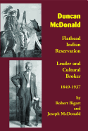 Duncan McDonald: Flathead Indian Reservation Leader and Cultural Broker, 1849-1937