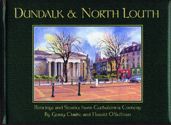 Dundalk and North Louth: Paintings and Stories from Cuchulainn's Country - O'Sullivan, Harold