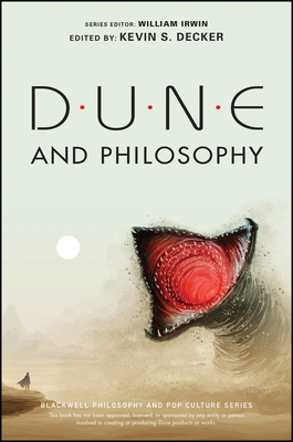 Dune and Philosophy: Minds, Monads, and Muad'Dib - Decker, Kevin S. (Editor), and Irwin, William (Series edited by)