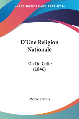 D'Une Religion Nationale: Ou Du Culte (1846) - LeRoux, Pierre