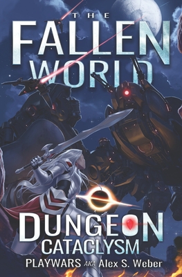 Dungeon Cataclysm: A Dungeon Core Fantasy - Aka Alex S Weber, Playwars