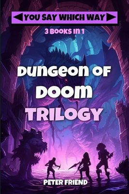 Dungeon of Doom Trilogy: Dungeon of Doom, Back to Dungeon of Doom, Revenge of the Dungeon of Doom - Friend, Peter