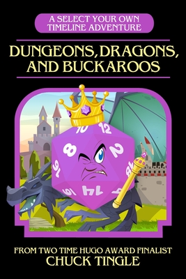 Dungeons, Dragons, And Buckaroos: A Select Your Own Timeline Adventure - Tingle, Chuck