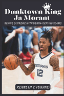 Dunktown King: Ja Morant Reigns Supreme with Death-Defying Slams