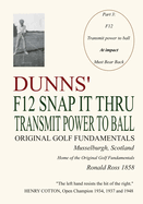 Dunns' F12 Snap It Thru Original Golf Fundamentals Musselburgh Scotland: Transmit Power to Ball at Impact Must Bear Back