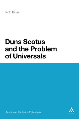 Duns Scotus and the Problem of Universals - Bates, Todd, Dr.