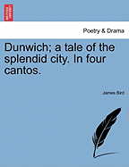 Dunwich: A Tale of the Splendid City: In Four Cantos