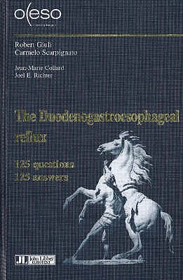 Duodenogastroesophageal Reflux -- From the Duodenum to the Trachea: 125 Questions, 125 Answers - Giuli, Robert (Editor), and Scarpignato, Carmelo (Editor), and Collard, Jean-Marie (Editor)