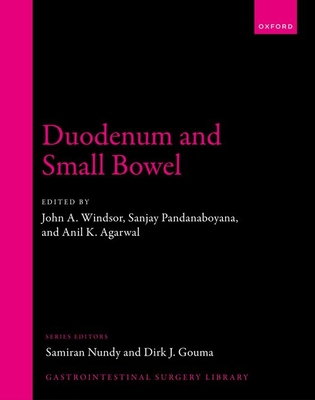 Duodenum and Small Bowel - Windsor, John A. (Editor), and Pandanaboyana, Sanjay (Editor), and Agarwal, Anil K. (Editor)